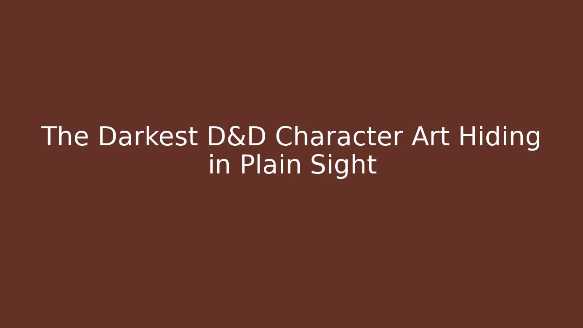 The Darkest D&D Character Art Hiding in Plain Sight
