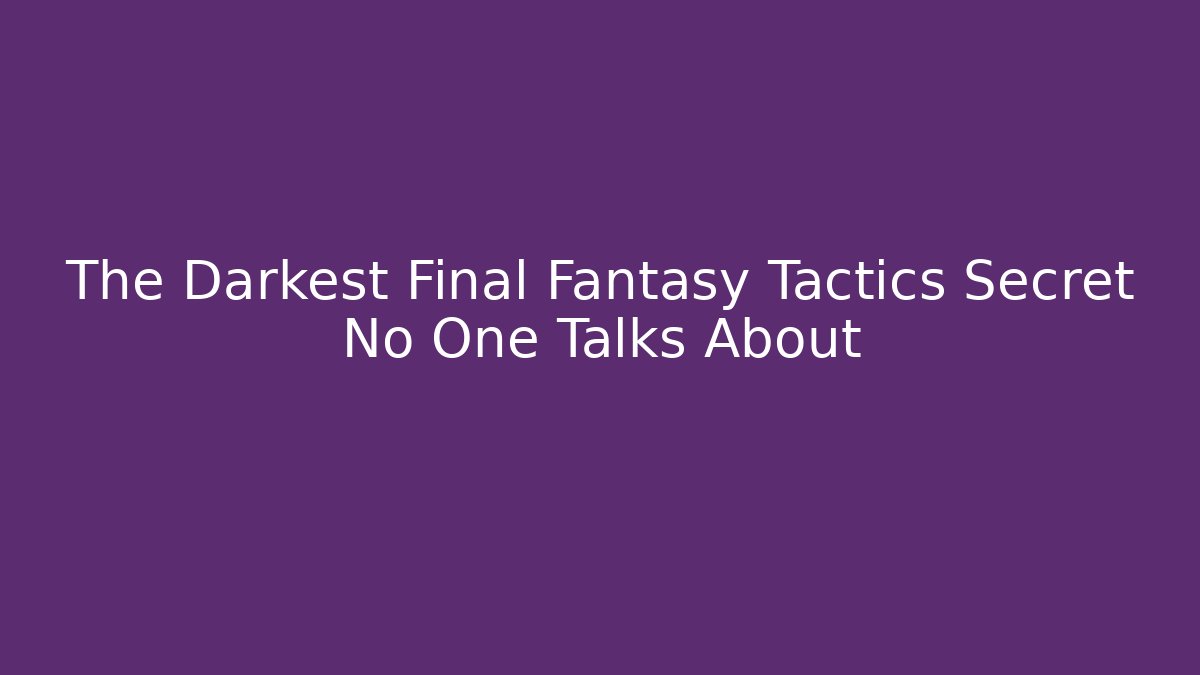 The Darkest Final Fantasy Tactics Secret No One Talks About
