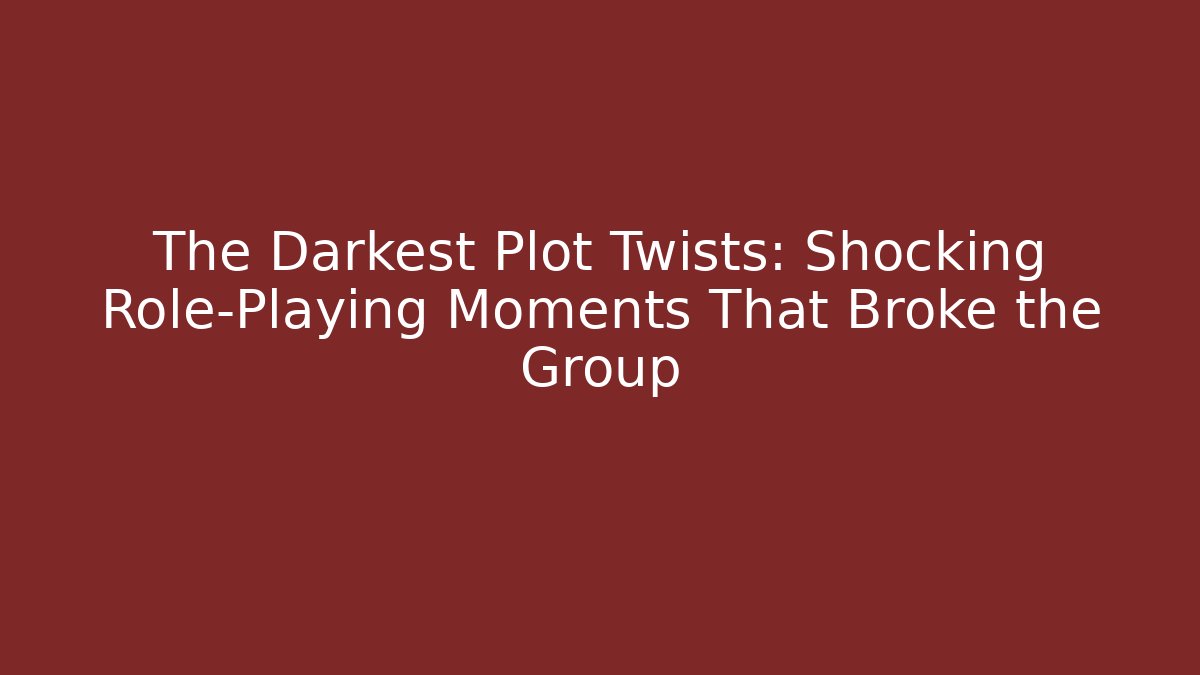 The Darkest Plot Twists: Shocking Role-Playing Moments That Broke the Group - Método de Aprovação