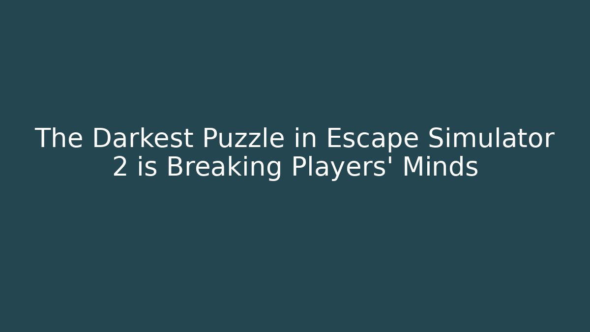 The Darkest Puzzle in Escape Simulator 2 is Breaking Players' Minds