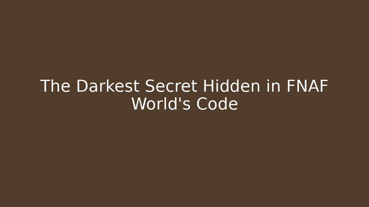 The Darkest Secret Hidden in FNAF World's Code