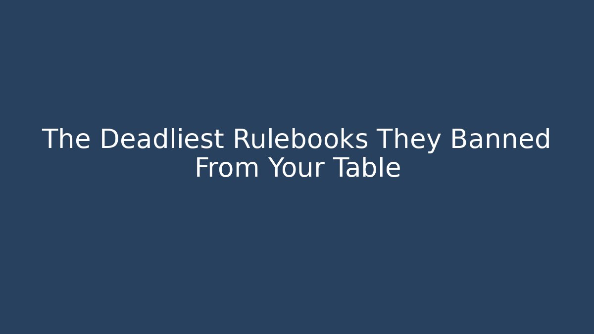 The Deadliest Rulebooks They Banned From Your Table