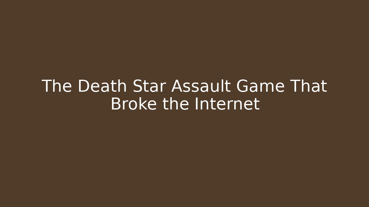 The Death Star Assault Game That Broke the Internet - Método de Aprovação