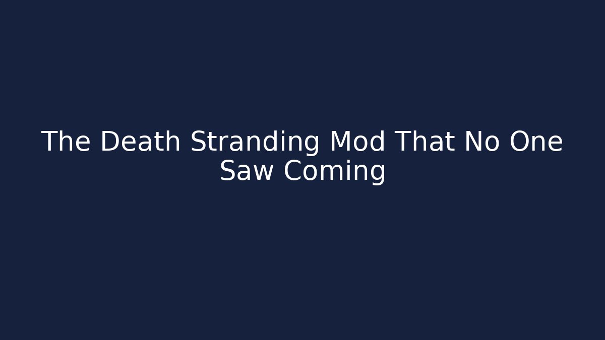 The Death Stranding Mod That No One Saw Coming