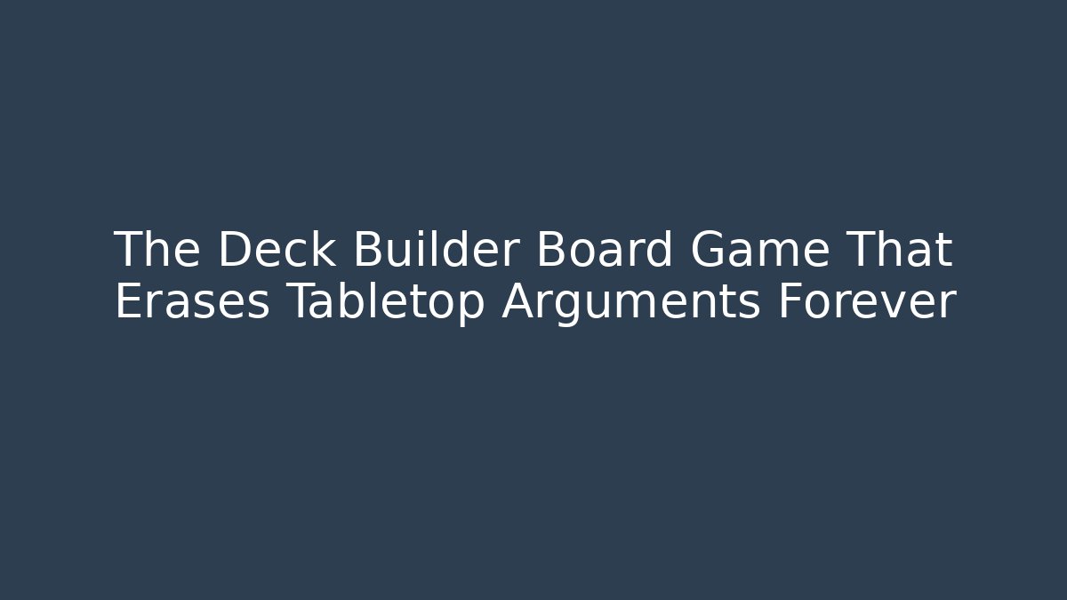 The Deck Builder Board Game That Erases Tabletop Arguments Forever