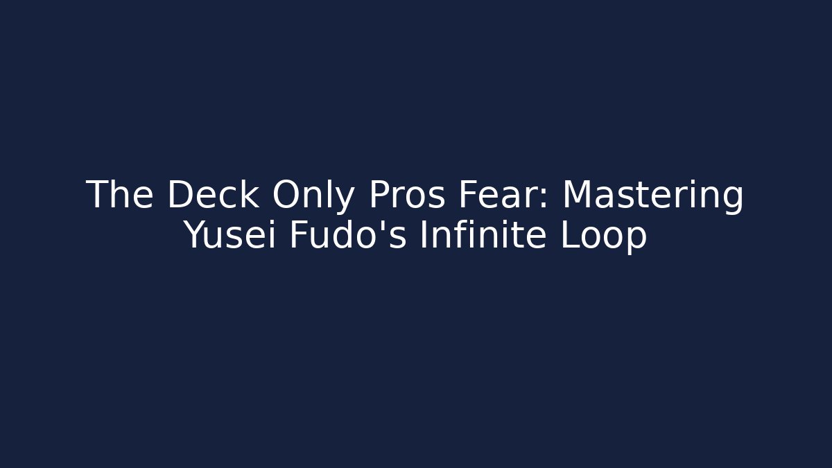 The Deck Only Pros Fear: Mastering Yusei Fudo's Infinite Loop