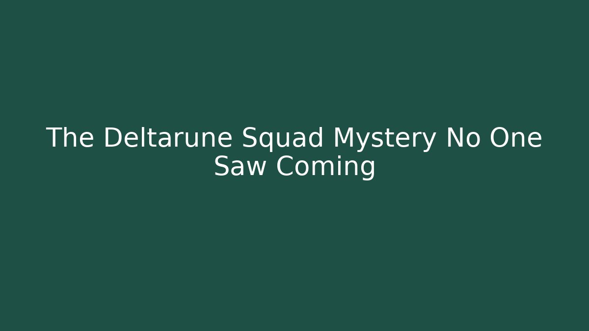 The Deltarune Squad Mystery No One Saw Coming