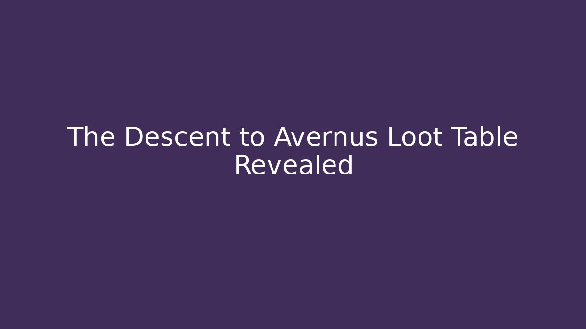 The Descent to Avernus Loot Table Revealed