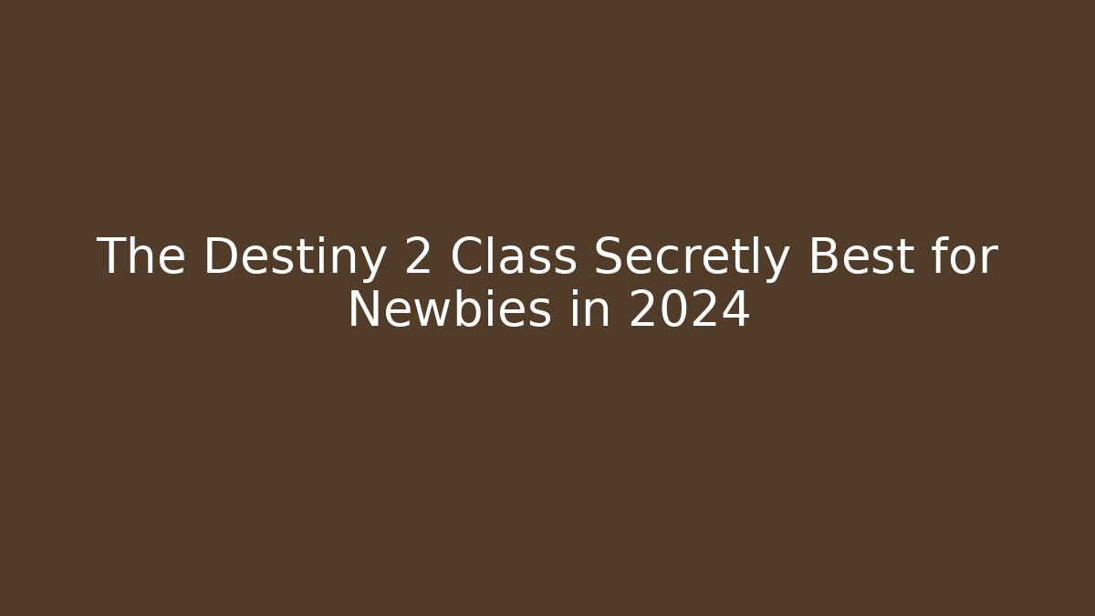 The Destiny 2 Class Secretly Best for Newbies in 2024