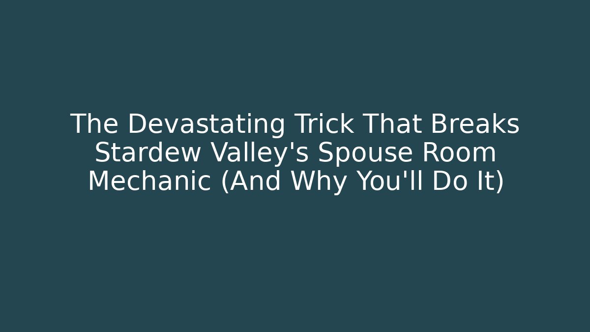 The Devastating Trick That Breaks Stardew Valley's Spouse Room Mechanic (And Why You'll Do It)