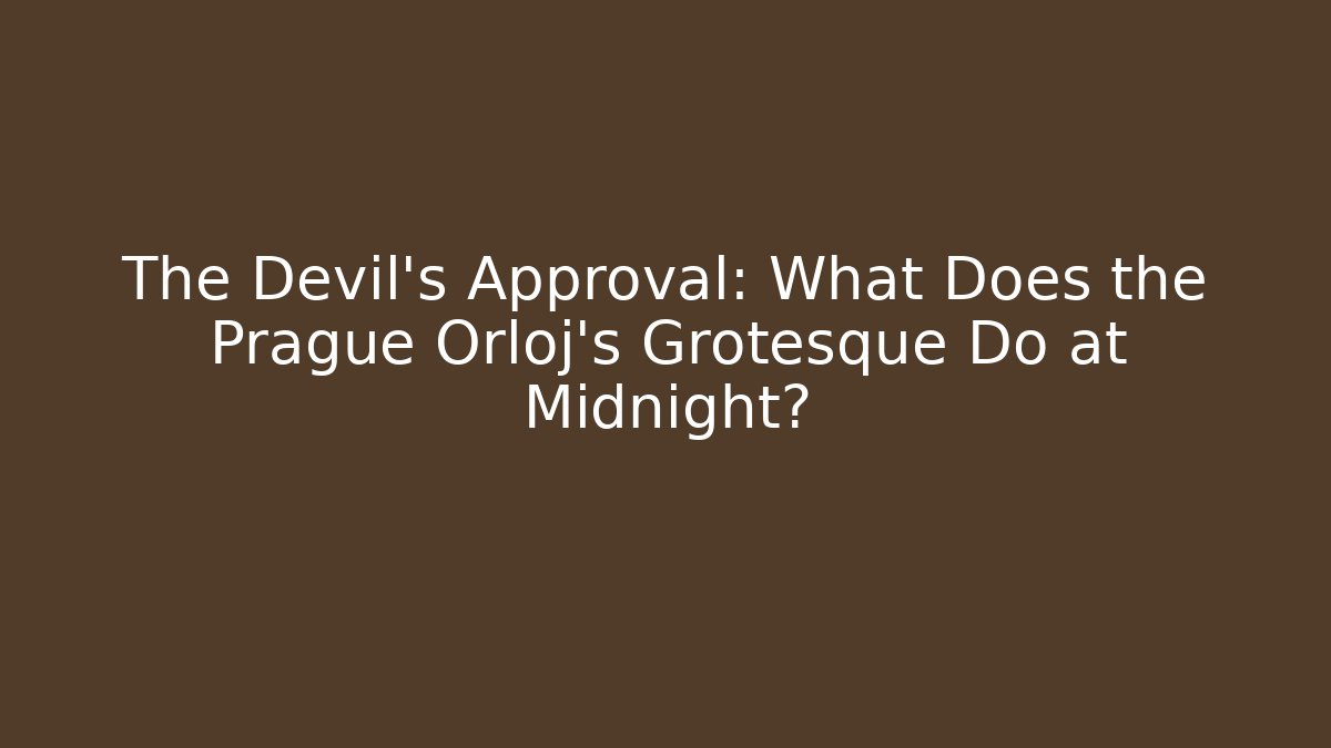 The Devil's Approval: What Does the Prague Orloj's Grotesque Do at Midnight? - Método de Aprovação