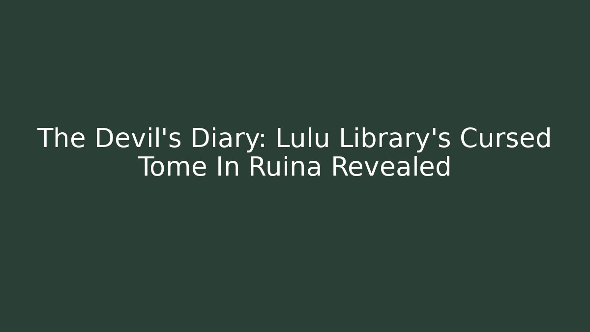 The Devil's Diary: Lulu Library's Cursed Tome In Ruina Revealed - Método de Aprovação