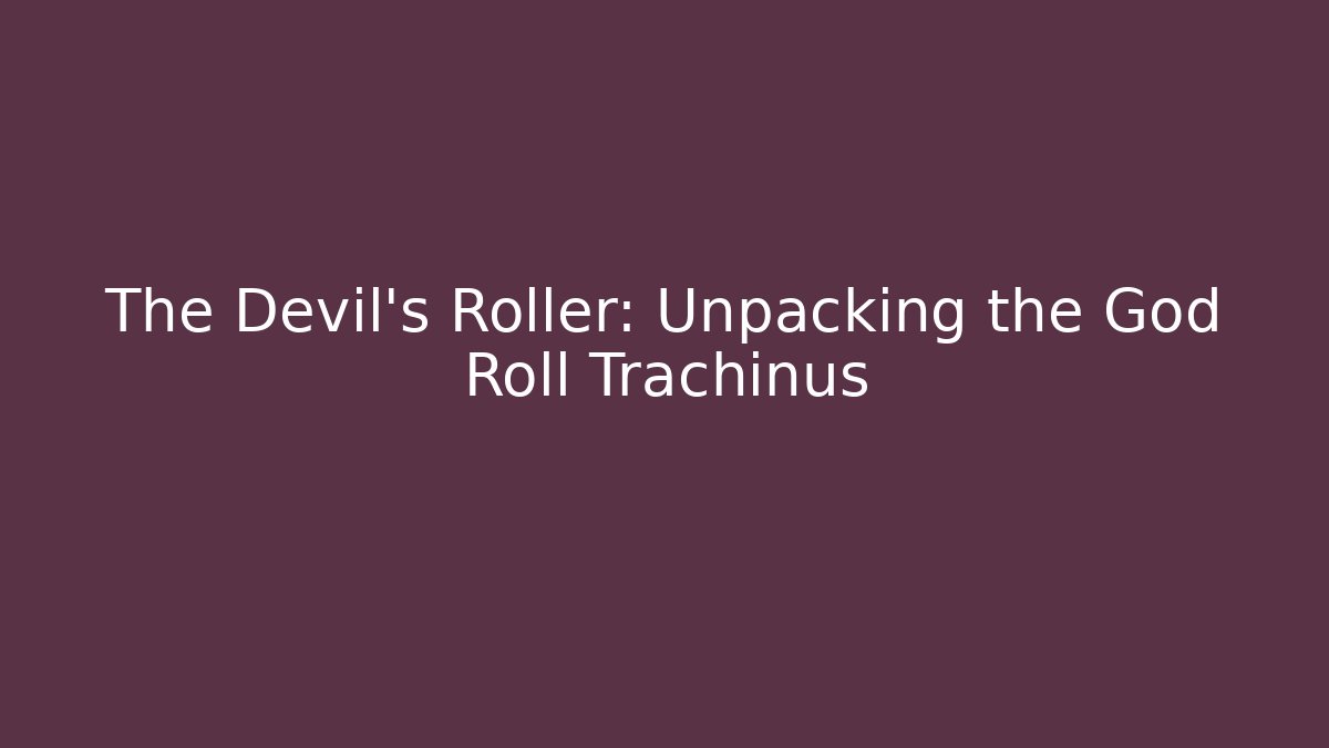 The Devil's Roller: Unpacking the God Roll Trachinus