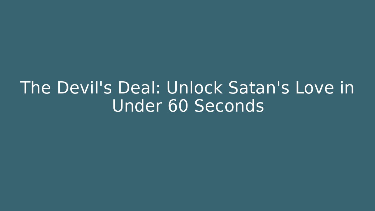 The Devil’s Deal: Unlock Satan's Love in Under 60 Seconds