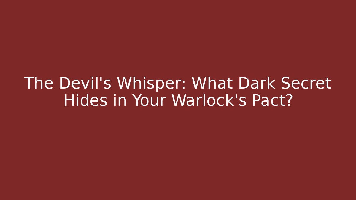 The Devil’s Whisper: What Dark Secret Hides in Your Warlock’s Pact?