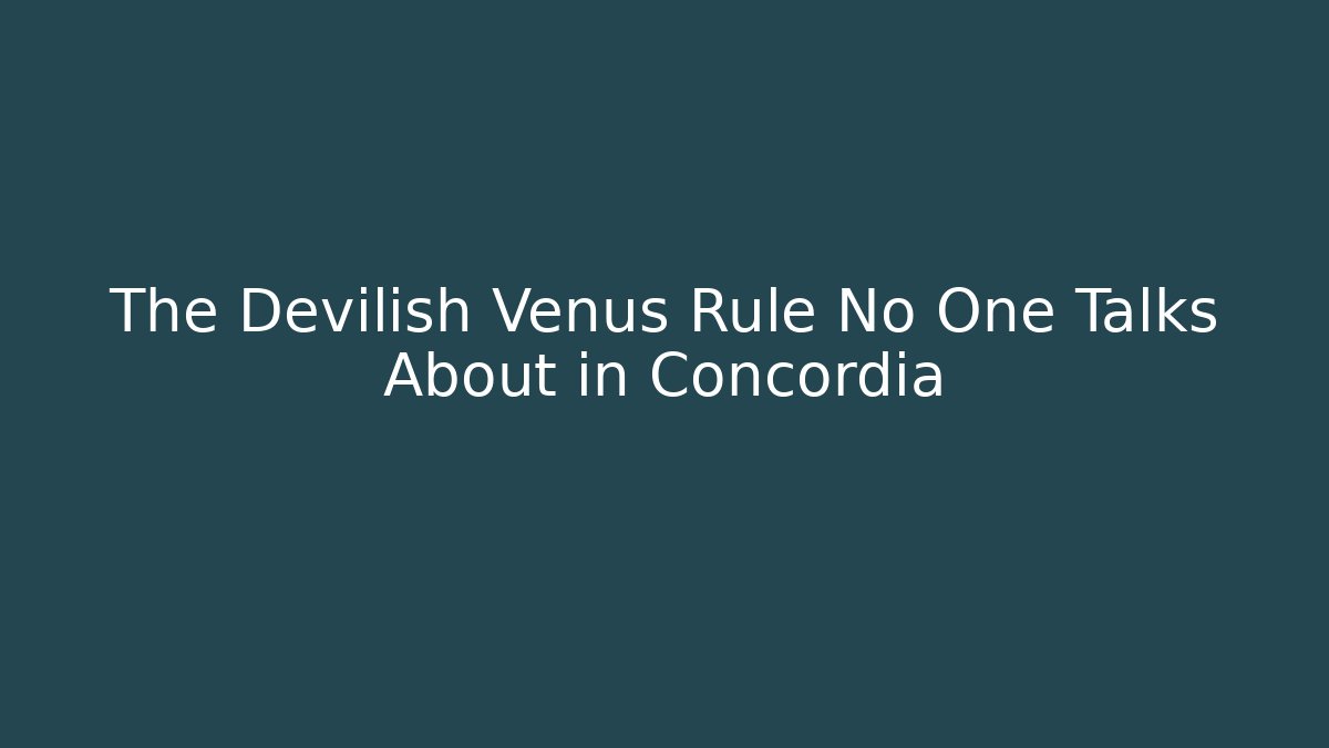 The Devilish Venus Rule No One Talks About in Concordia