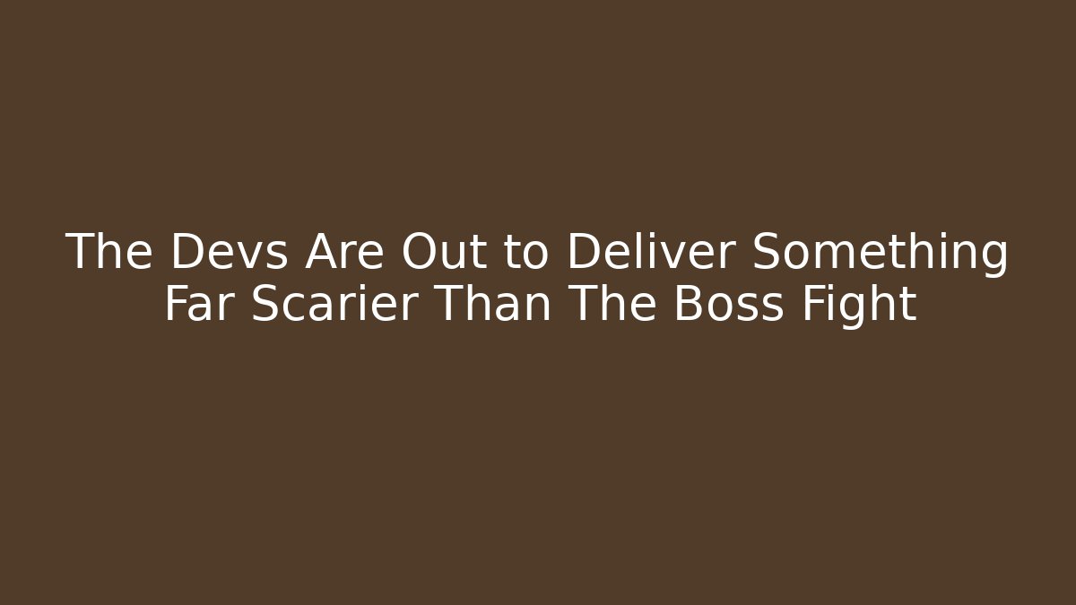 The Devs Are Out to Deliver Something Far Scarier Than The Boss Fight