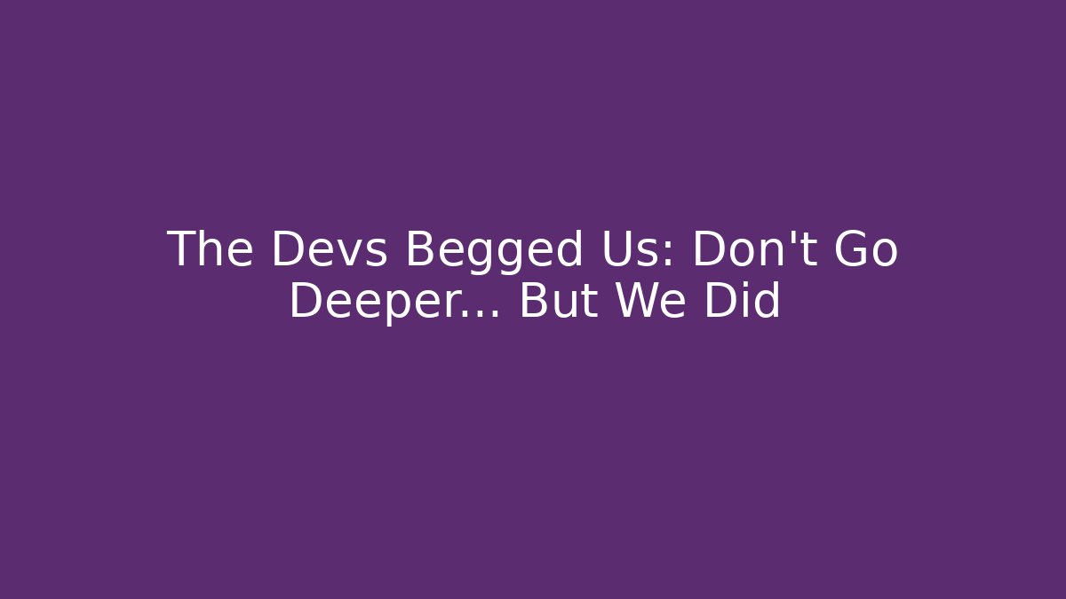 The Devs Begged Us: Don't Go Deeper... But We Did - Método de Aprovação