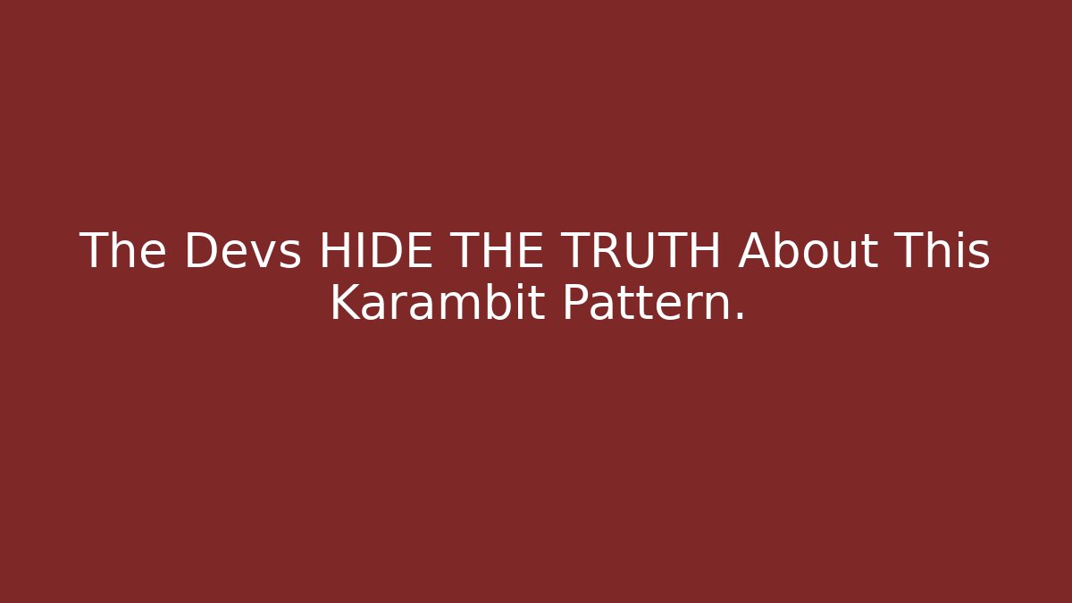 The Devs HIDE THE TRUTH About This Karambit Pattern. - Método de Aprovação