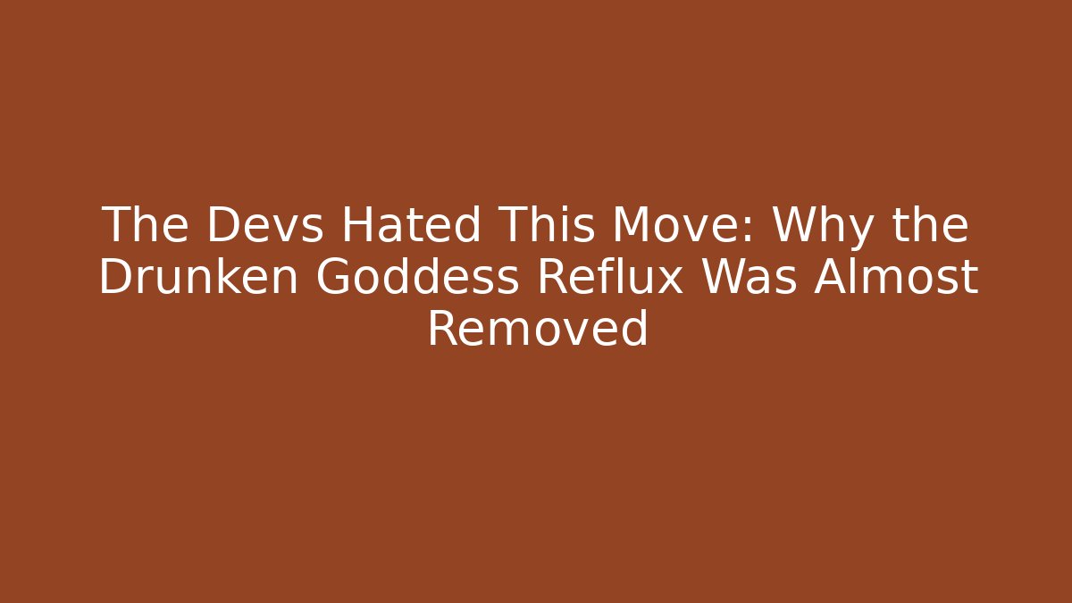 The Devs Hated This Move: Why the Drunken Goddess Reflux Was Almost Removed