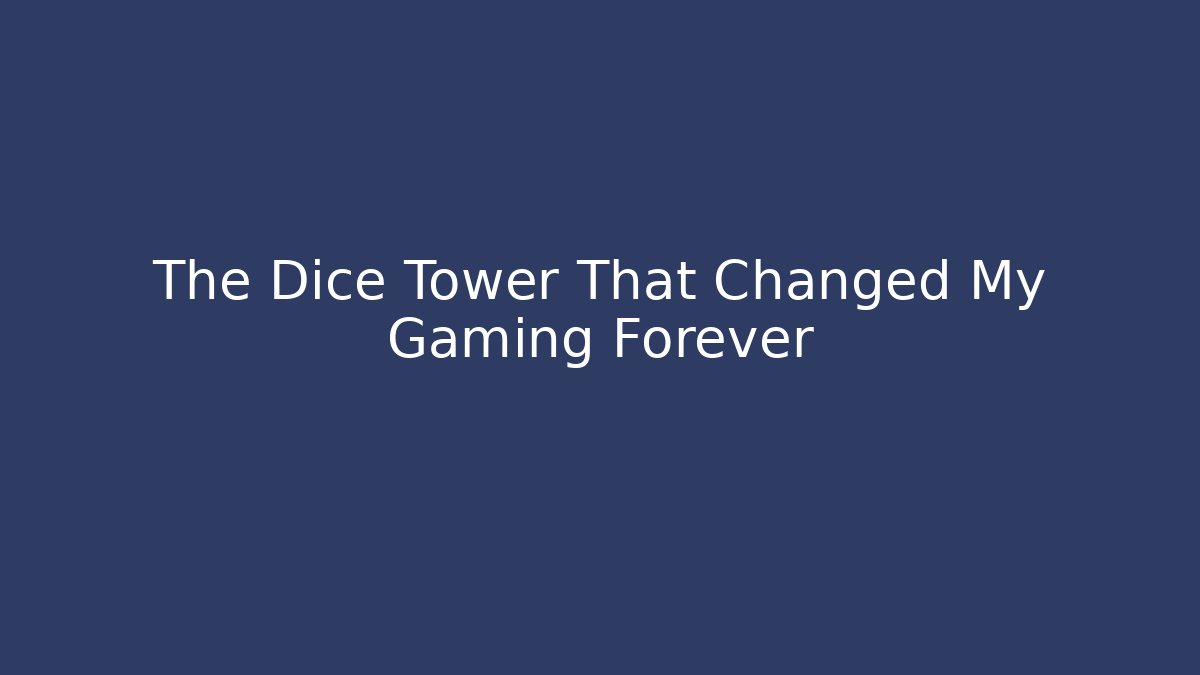 The Dice Tower That Changed My Gaming Forever - Método de Aprovação