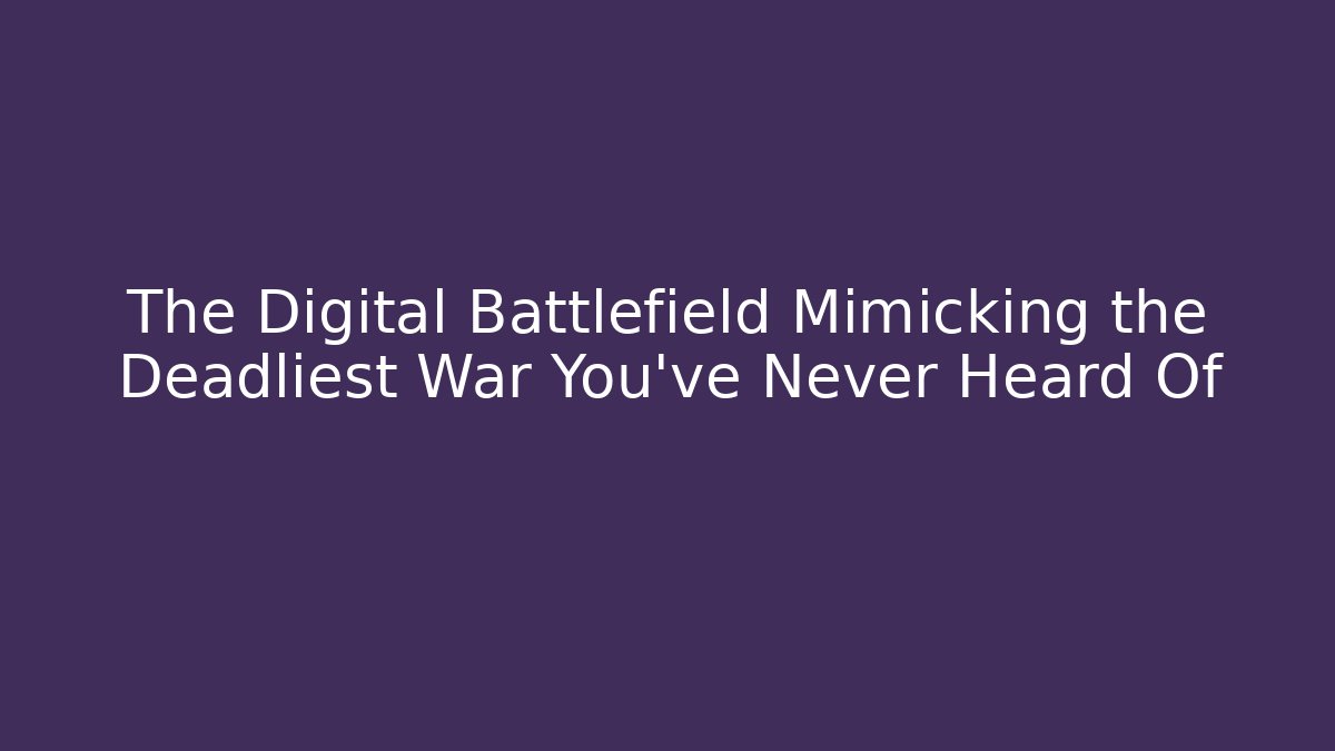 The Digital Battlefield Mimicking the Deadliest War You've Never Heard Of
