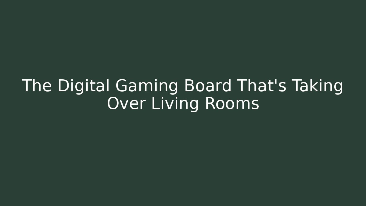 The Digital Gaming Board That's Taking Over Living Rooms - Método de Aprovação