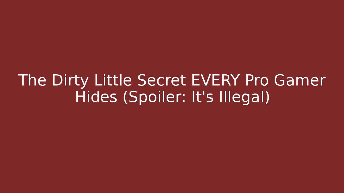 The Dirty Little Secret EVERY Pro Gamer Hides (Spoiler: It's Illegal) - Método de Aprovação