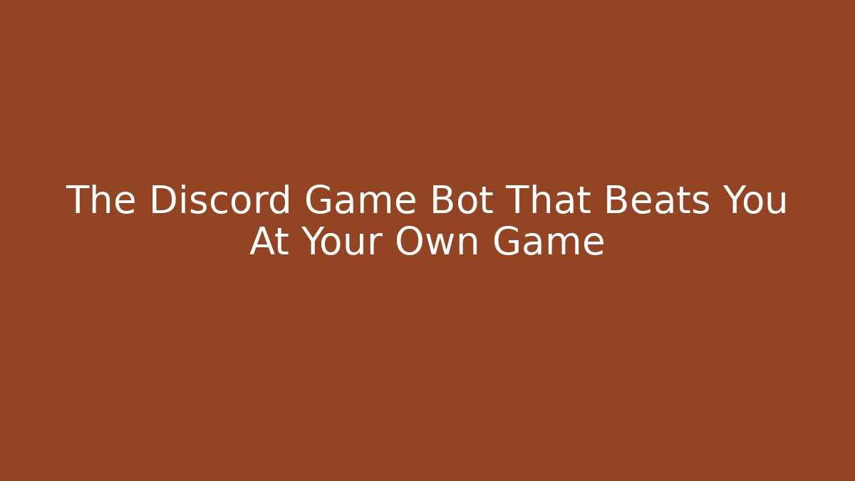 The Discord Game Bot That Beats You At Your Own Game