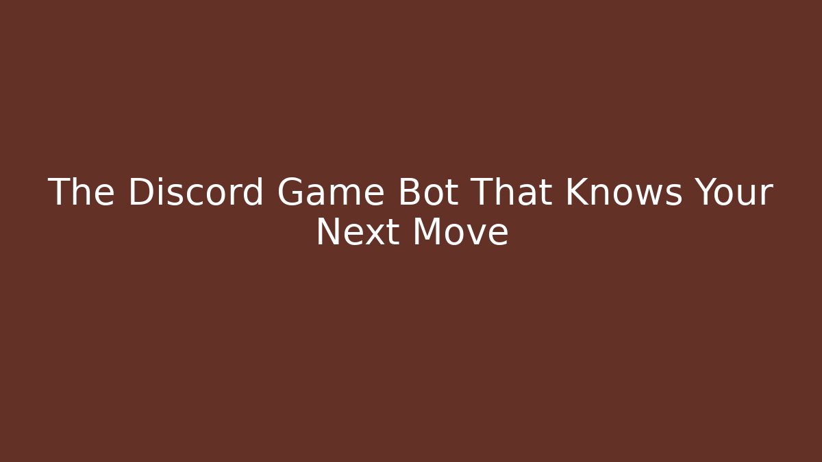 The Discord Game Bot That Knows Your Next Move