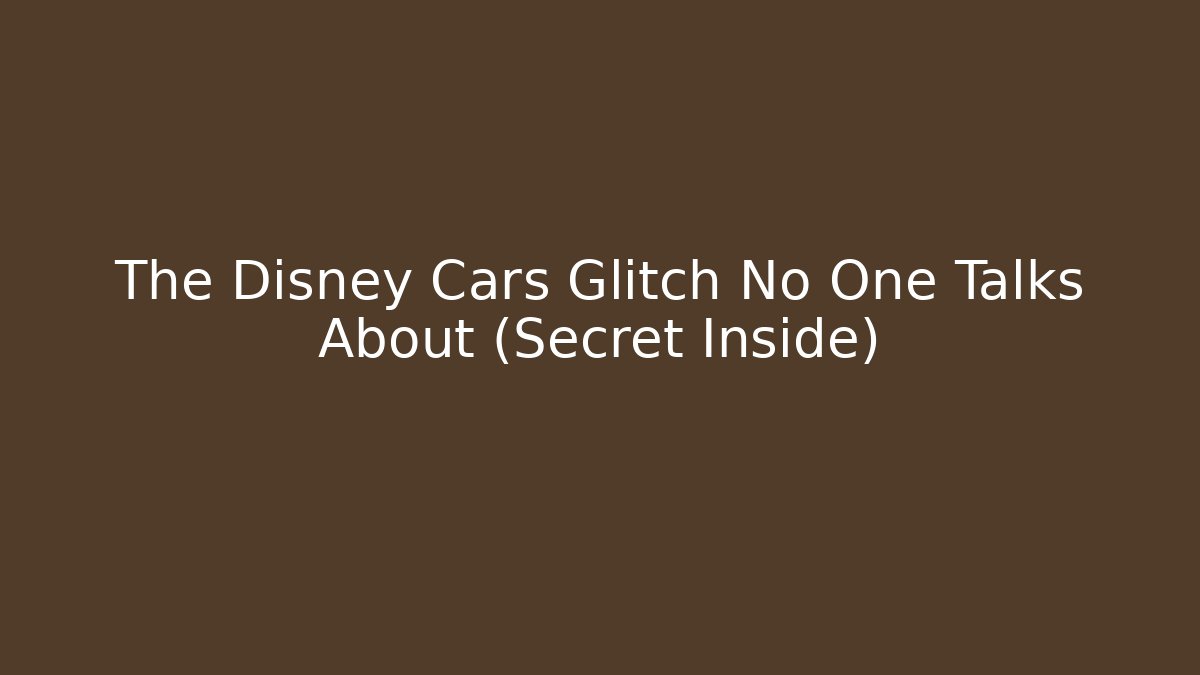 The Disney Cars Glitch No One Talks About (Secret Inside) - Método de Aprovação