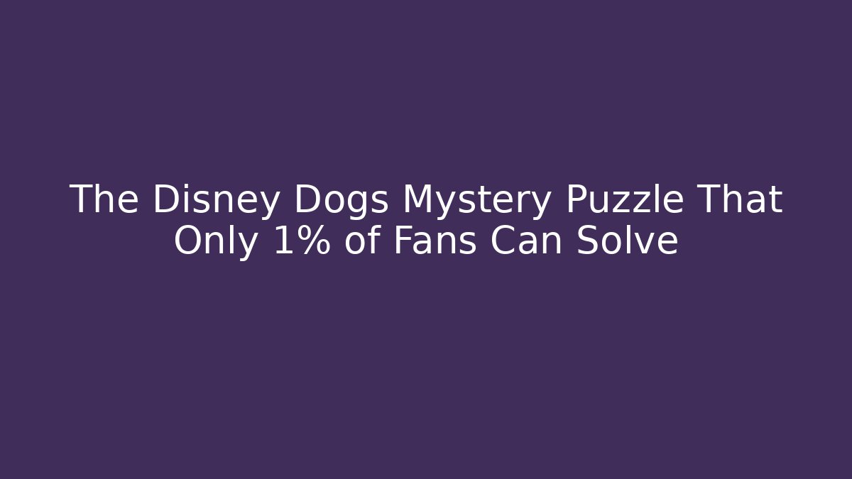 The Disney Dogs Mystery Puzzle That Only 1% of Fans Can Solve - Método de Aprovação