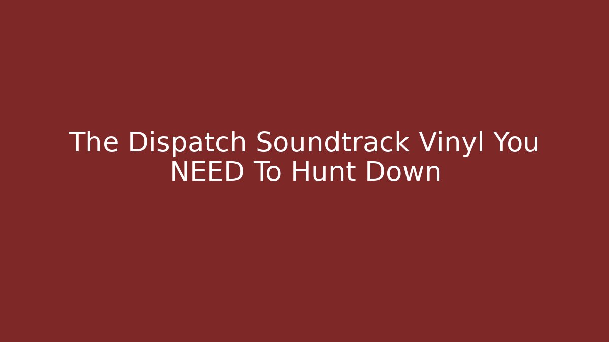 The Dispatch Soundtrack Vinyl You NEED To Hunt Down