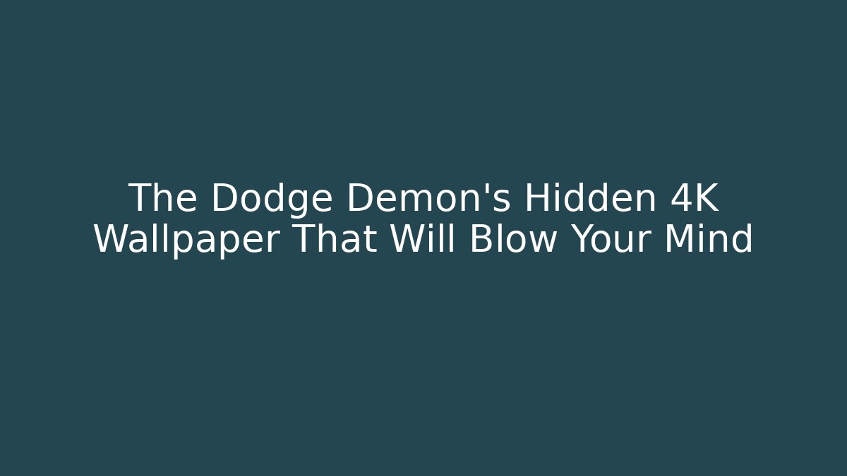 The Dodge Demon's Hidden 4K Wallpaper That Will Blow Your Mind - Método de Aprovação