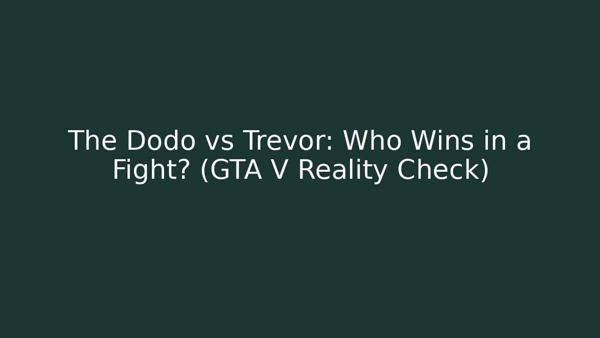 The Dodo vs Trevor: Who Wins in a Fight? (GTA V Reality Check)