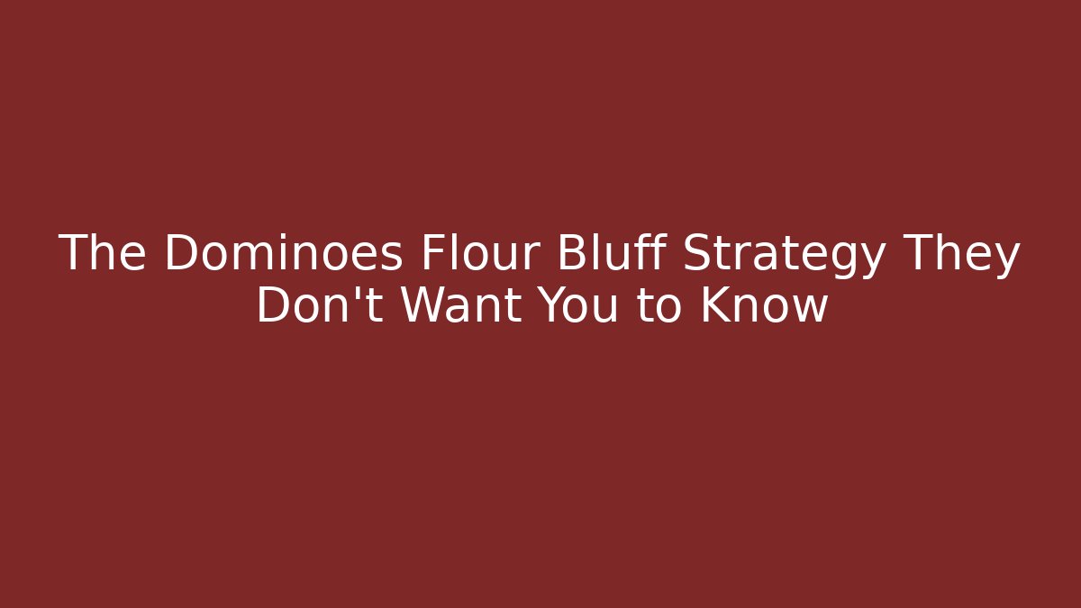 The Dominoes Flour Bluff Strategy They Don’t Want You to Know