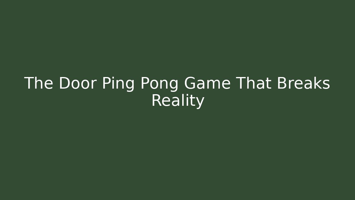 The Door Ping Pong Game That Breaks Reality