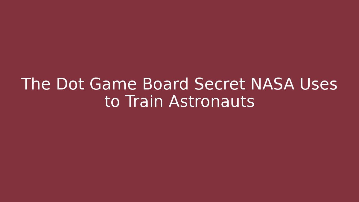 The Dot Game Board Secret NASA Uses to Train Astronauts