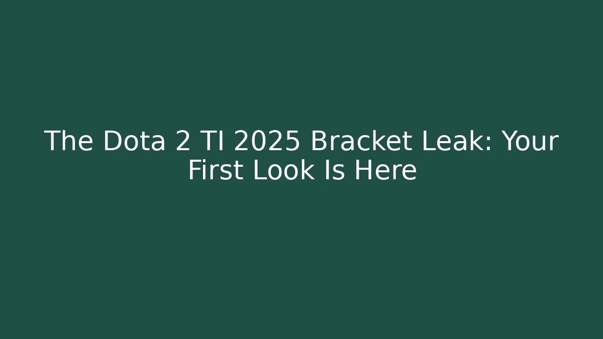 The Dota 2 TI 2025 Bracket Leak: Your First Look Is Here