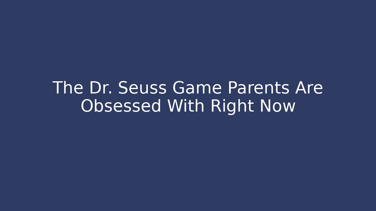 The Dr. Seuss Game Parents Are Obsessed With Right Now