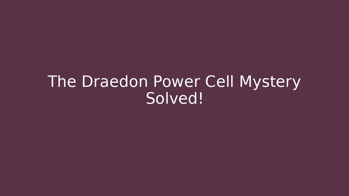 The Draedon Power Cell Mystery Solved!