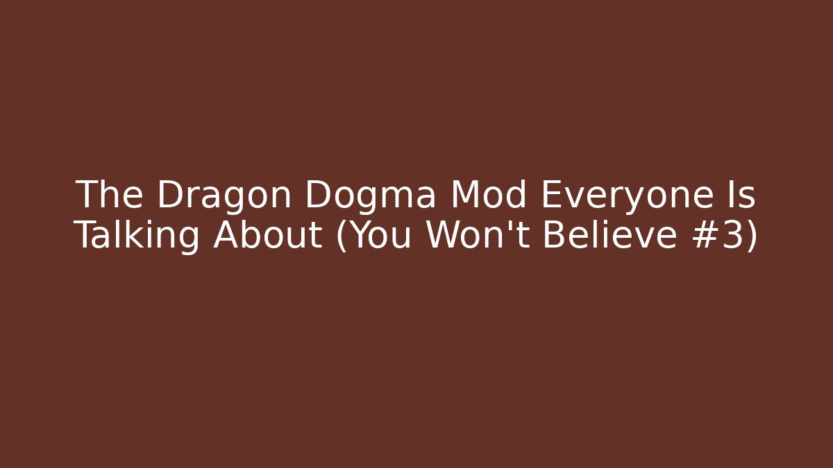 The Dragon Dogma Mod Everyone Is Talking About (You Won't Believe #3)