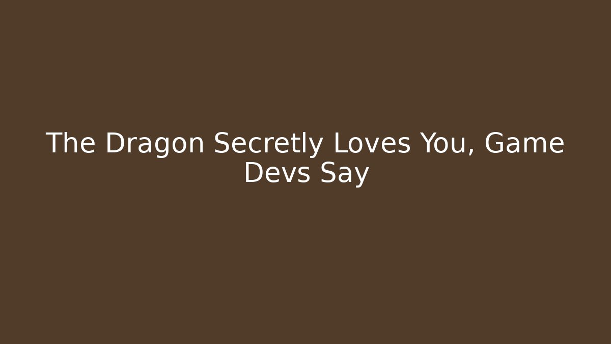 The Dragon Secretly Loves You, Game Devs Say
