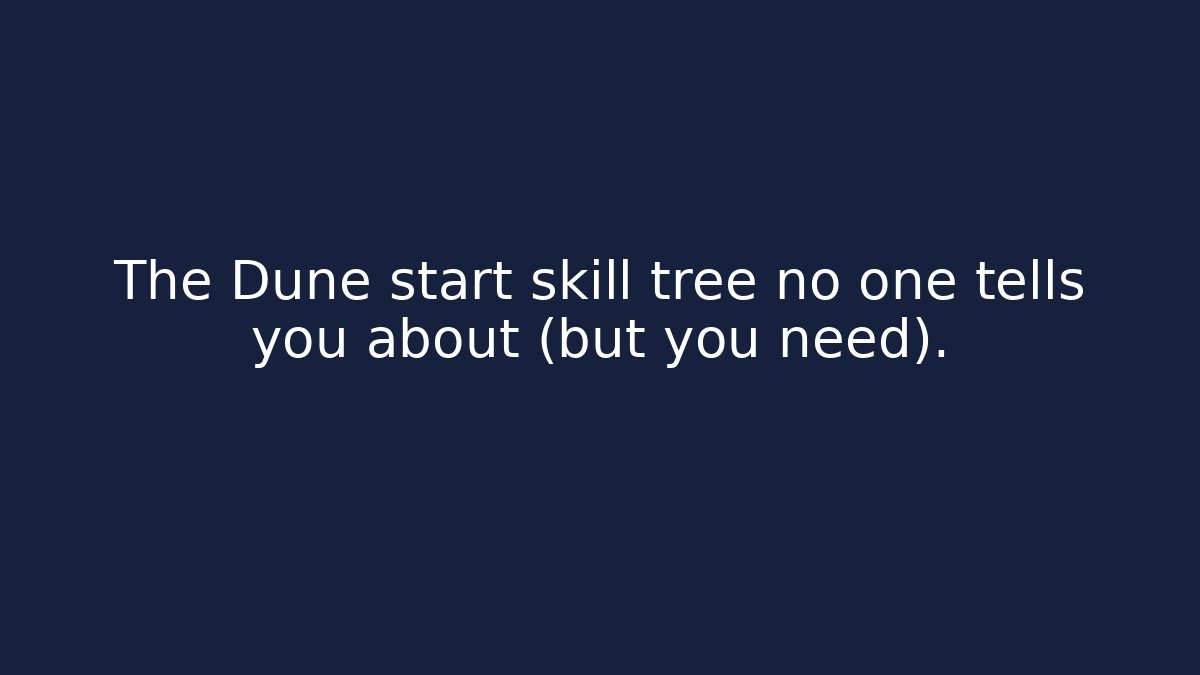The Dune start skill tree no one tells you about (but you need).