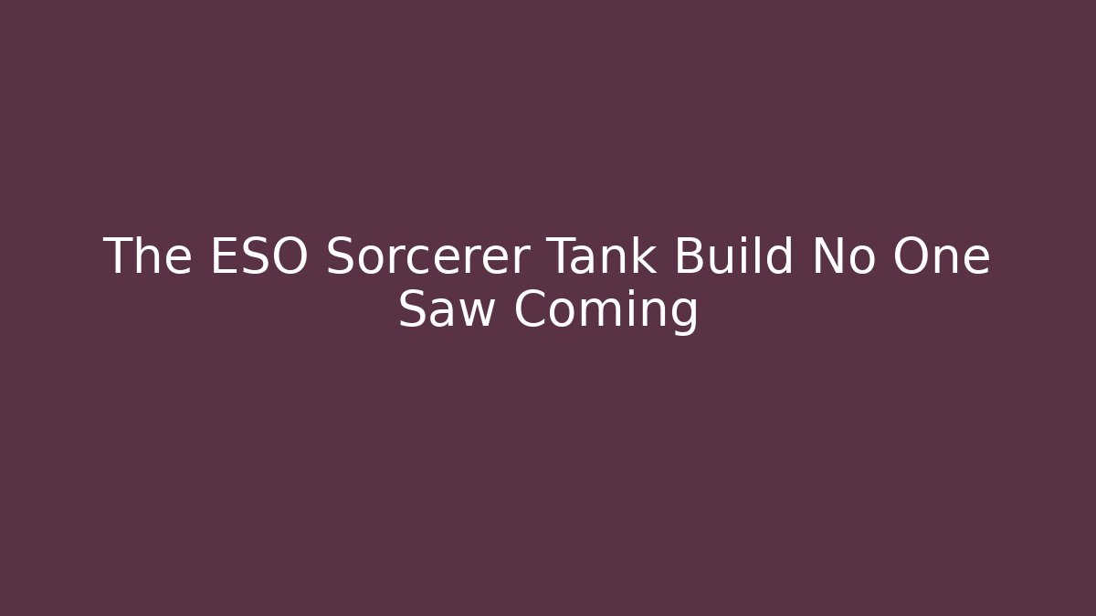 The ESO Sorcerer Tank Build No One Saw Coming