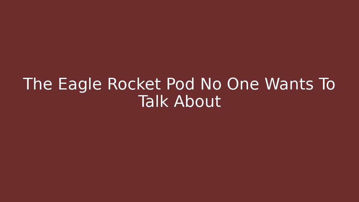 The Eagle Rocket Pod No One Wants To Talk About