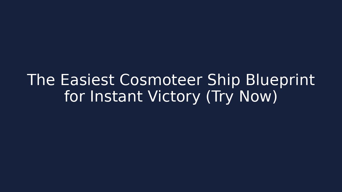 The Easiest Cosmoteer Ship Blueprint for Instant Victory (Try Now)