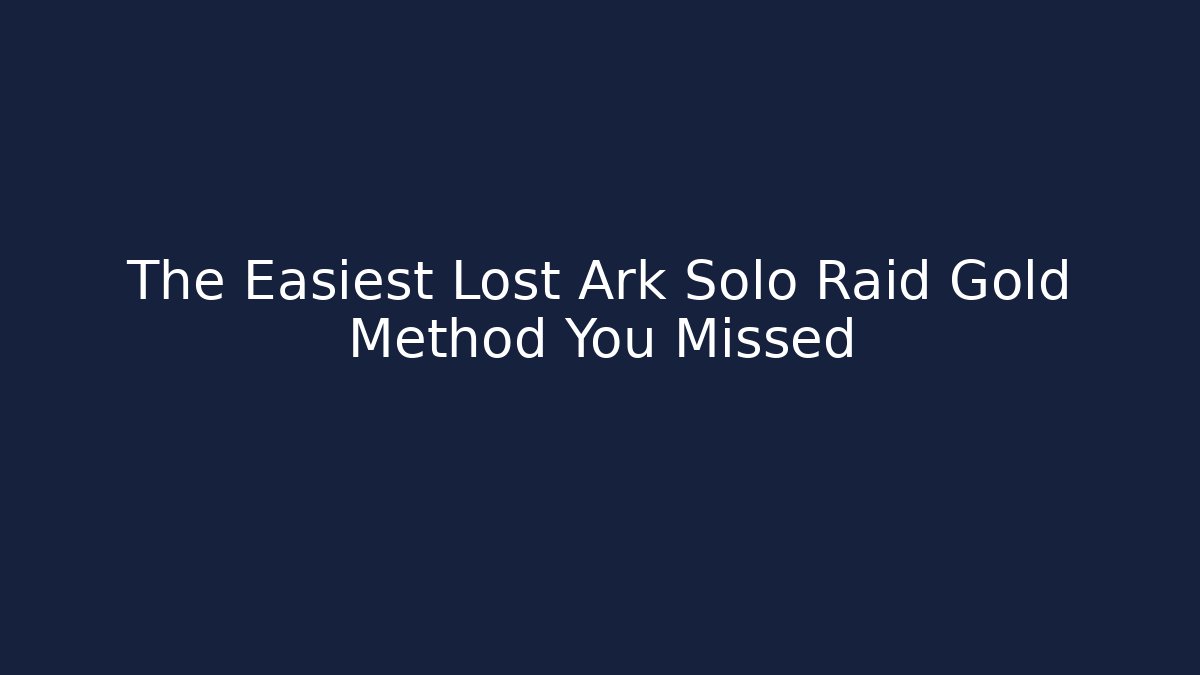 The Easiest Lost Ark Solo Raid Gold Method You Missed