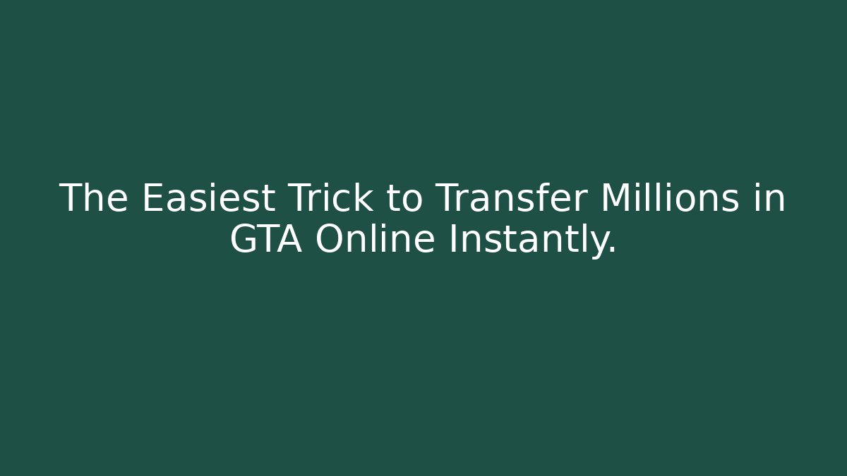 The Easiest Trick to Transfer Millions in GTA Online Instantly.