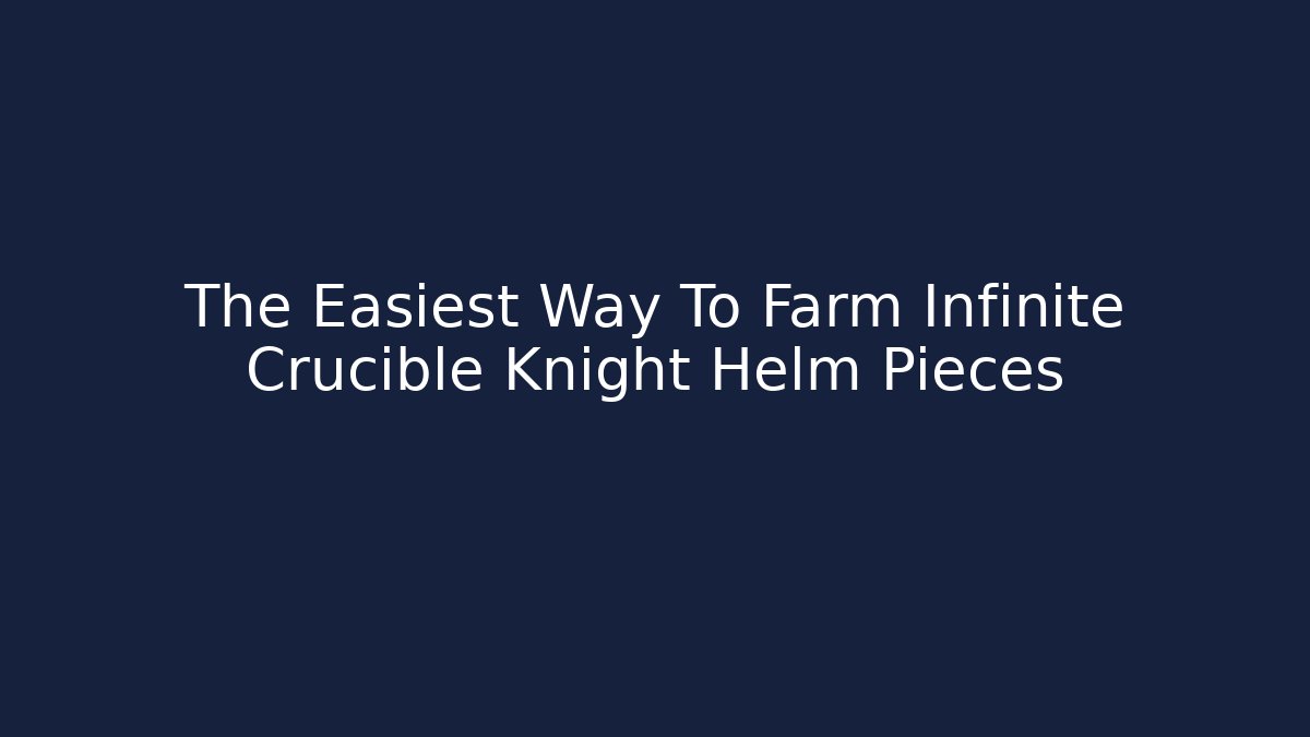 The Easiest Way To Farm Infinite Crucible Knight Helm Pieces